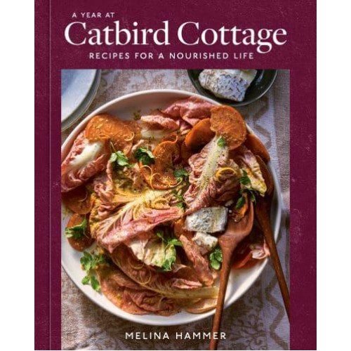 A Year at Catbird Cottage Recipes for a Nourished Life