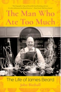 The Man Who Ate Too Much The Life of James Beard