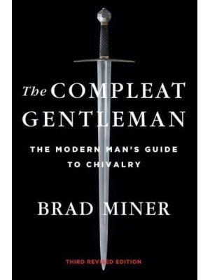 The Compleat Gentleman The Modern Man's Guide to Chivalry