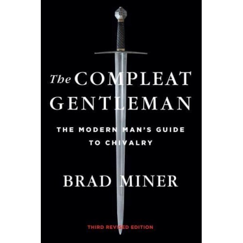 The Compleat Gentleman The Modern Man's Guide to Chivalry