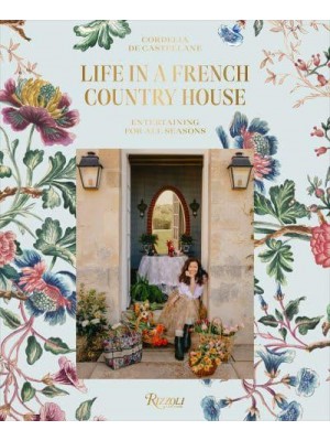 Life in a French Country House Entertaining for All Seasons