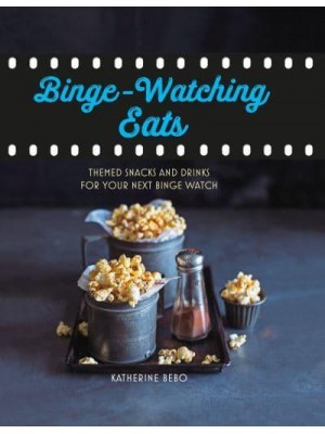 Binge-Watching Eats Themed Snacks and Drinks for Your Next Binge Watch