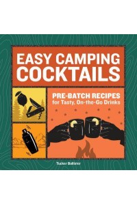 Easy Camping Cocktails Pre-Batch Recipes for Tasty, On-the-Go Drinks