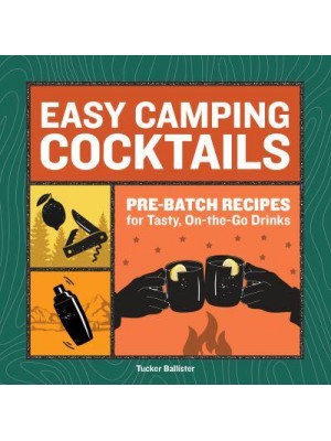 Easy Camping Cocktails Pre-Batch Recipes for Tasty, On-the-Go Drinks