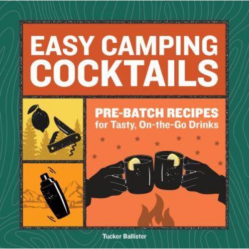 Easy Camping Cocktails Pre-Batch Recipes for Tasty, On-the-Go Drinks