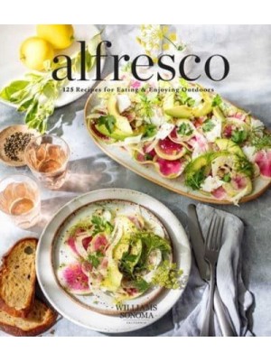 Alfresco 125 Recipes for Eating & Enjoying Outdoors (Entertaining Cookbook, Williams Sonoma Cookbook, Grilling Recipes)