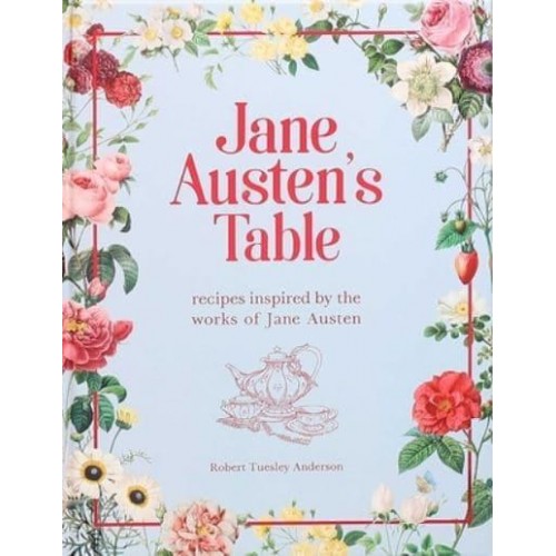 Jane Austen's Table Recipes Inspire by the Works of Jane Austen