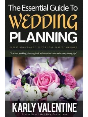 The Essential Guide to Wedding Planning Expert Advice and Tips for Your Perfect Wedding