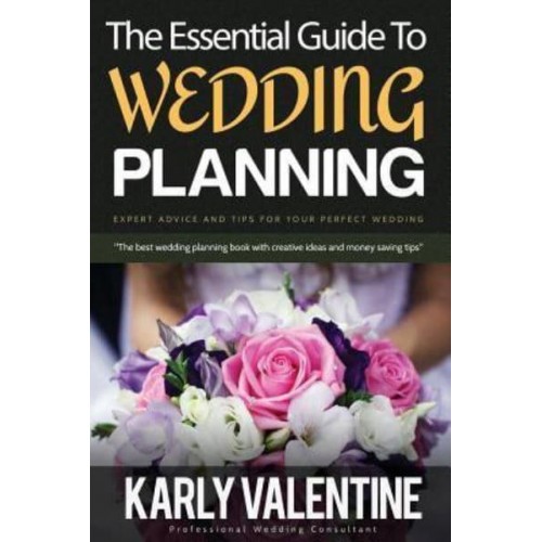 The Essential Guide to Wedding Planning Expert Advice and Tips for Your Perfect Wedding