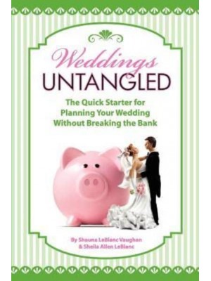 Weddings Untangled The Quick Starter for Planning Your Wedding Without Breaking the Bank