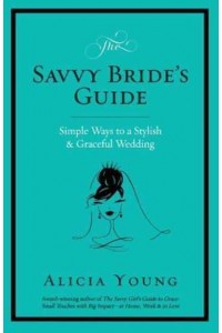 The Savvy Bride's Guide Simple Ways to a Stylish & Graceful Wedding