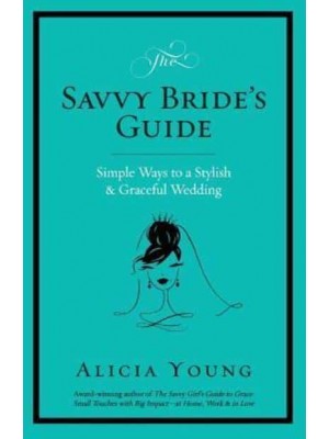 The Savvy Bride's Guide Simple Ways to a Stylish & Graceful Wedding