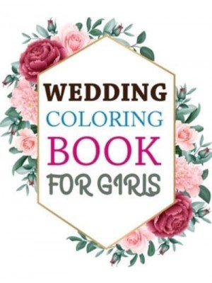 Wedding Coloring Book For Girls: Wedding Coloring Book For Kids Ages 4-12