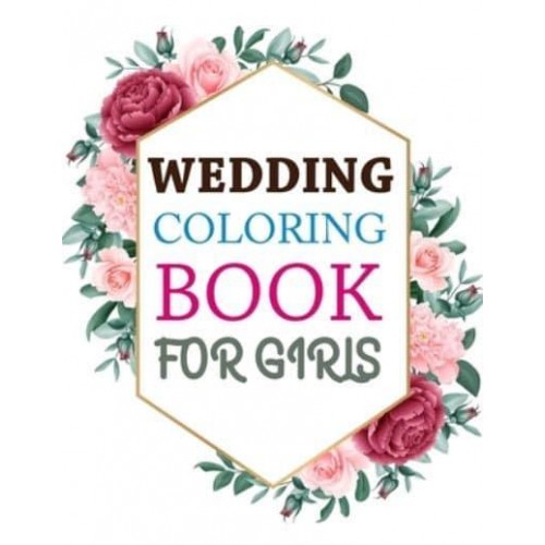 Wedding Coloring Book For Girls: Wedding Coloring Book For Kids Ages 4-12