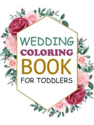 Wedding Coloring Book For Toddlers: Wedding Coloring Book