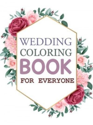 Wedding Coloring Book For Everyone: Wedding Coloring Book For Toddlers