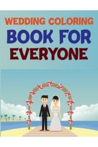 Wedding Coloring Book For Everyone Wedding Coloring Books For Kids Ages 6-10