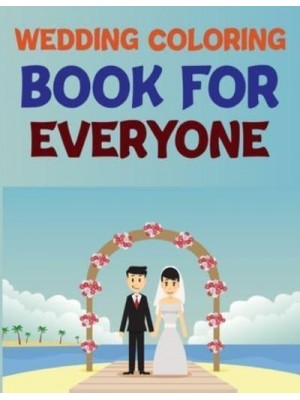 Wedding Coloring Book For Everyone Wedding Coloring Books For Kids Ages 6-10