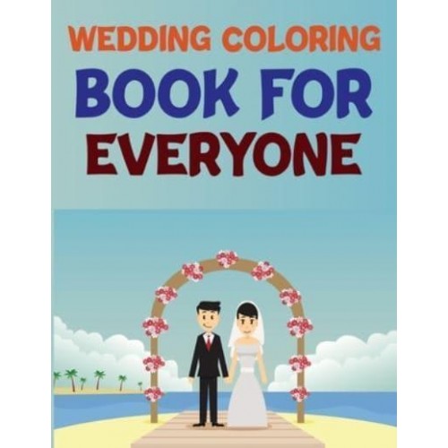 Wedding Coloring Book For Everyone Wedding Coloring Books For Kids Ages 6-10