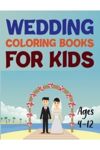 Wedding Coloring Books For Kids Ages 4-12 Wedding Coloring Book For Adults