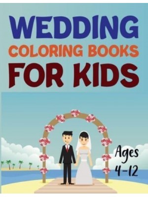 Wedding Coloring Books For Kids Ages 4-12 Wedding Coloring Book For Adults