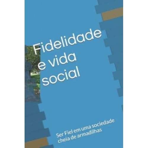 Fidelidade E Vida Social Ser Fiel Em Uma Sociedade Cheia De Armadilhas