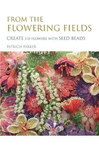 From the Flowering Fields - Create 3-D Flowers with Seed Beads