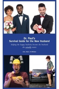 Dr. Paul's Handbook for the New Husband: helping the happy bachelor become the husband she actually wants