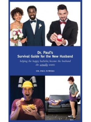 Dr. Paul's Handbook for the New Husband: helping the happy bachelor become the husband she actually wants