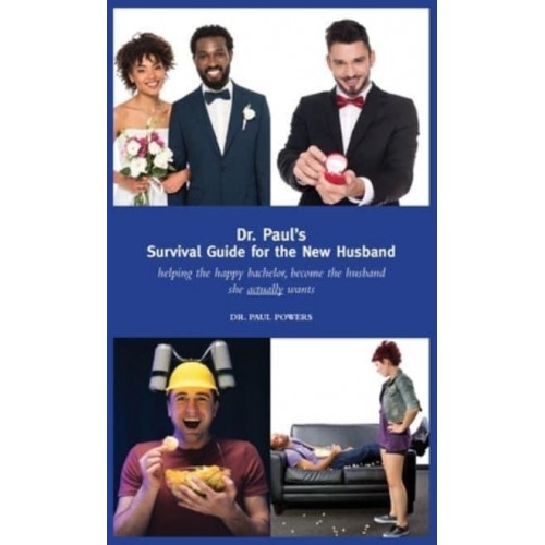 Dr. Paul's Handbook for the New Husband: helping the happy bachelor become the husband she actually wants