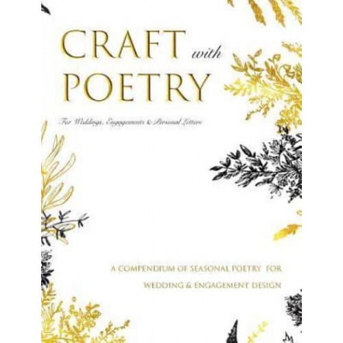 CRAFT WITH POETRY For Weddings, Engagements and Personal Letters: A Compendium of Poetry for Wedding, Engagements and Personal Letter Crafting