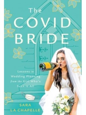 The COVID Bride: Lessons in Wedding Planning from the Girl Who's Seen It All