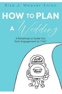 How to Plan a Wedding: A Roadmap to Guide You from Engagement to 'I Do'