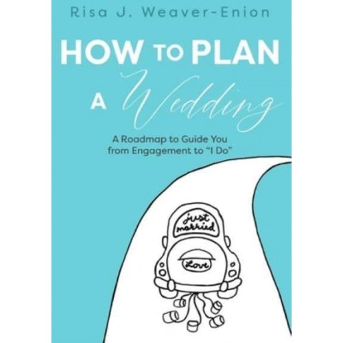 How to Plan a Wedding: A Roadmap to Guide You from Engagement to 'I Do'