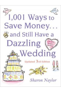 1,001 Ways to Save Money-- And Still Have a Dazzling Wedding