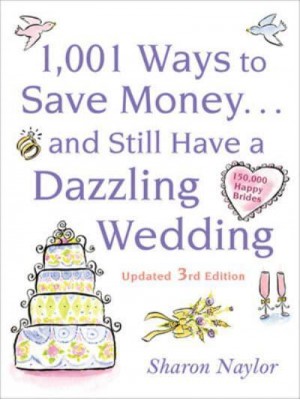 1,001 Ways to Save Money-- And Still Have a Dazzling Wedding