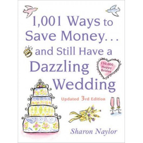 1,001 Ways to Save Money-- And Still Have a Dazzling Wedding