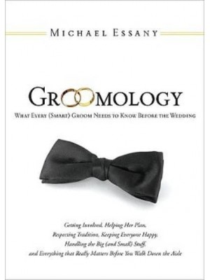 Groomology What Every (Smart) Groom Needs to Know Before the Wedding