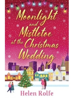 Moonlight and Mistletoe at the Christmas Wedding - New York Ever After Series