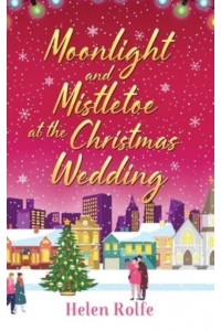 Moonlight and Mistletoe at the Christmas Wedding - New York Ever After