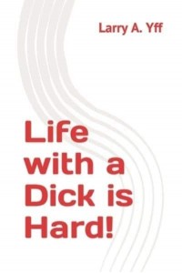 Life With a Dick Is Hard! - You and Your View Matters