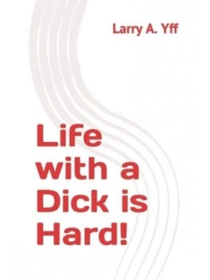 Life With a Dick Is Hard! - You and Your View Matters