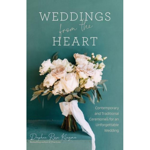 Weddings from the Heart Contemporary and Traditional Ceremonies for an Unforgettable Wedding