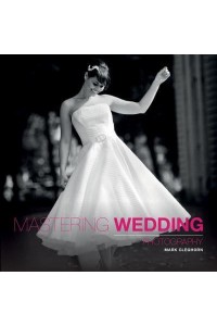 Mastering Wedding Photography - Mastering