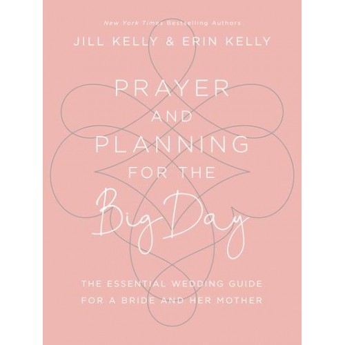 Prayer and Planning for the Big Day The Essential Wedding Guide for a Bride and Her Mother