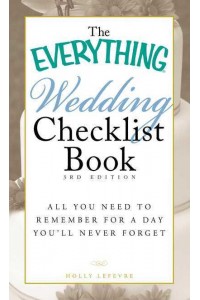 The Everything Wedding Checklist All You Need to Remember for a Day You'll Never Forget - The Everything Series