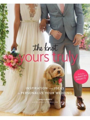 The Knot's Yours Truly Inspiration and Ideas to Personalize Your Wedding