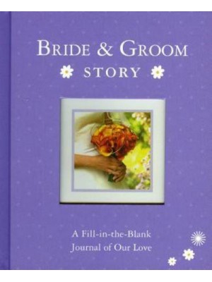 Bride & Groom Story A Fill-in-the-Blank Journal of Our Love