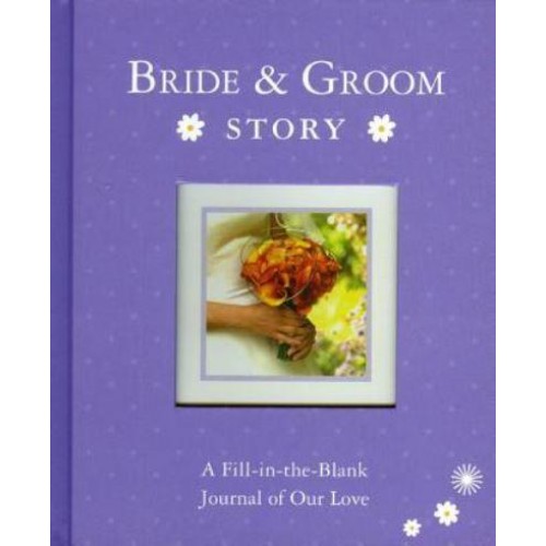 Bride & Groom Story A Fill-in-the-Blank Journal of Our Love