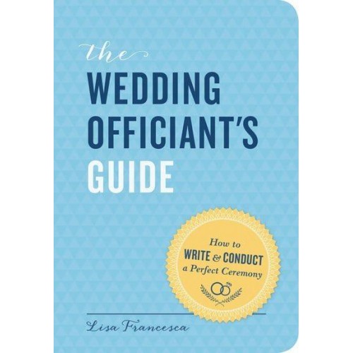 The Wedding Officiant's Guide How to Write & Conduct a Perfect Ceremony